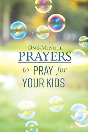 One Minute Prayers To Pray For Your Kids