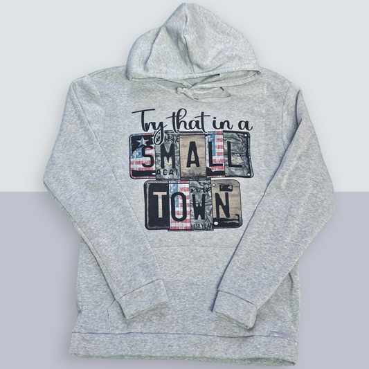 Hooded Sweatshirt - Try That In A Small Town